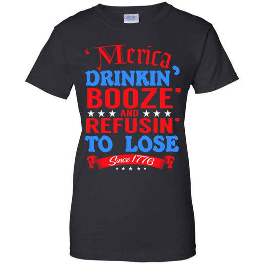 
	Merica: Drinkin’ Booze And Refusin’ To Lose Since 1776 Shirt, Hoodie, Tank