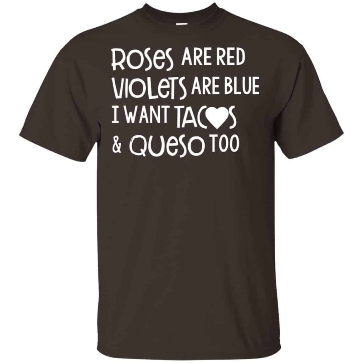 Roses Are Red Violets Are Blue I Want Tacos & Queso Too Shirt, Hoodie, Tank