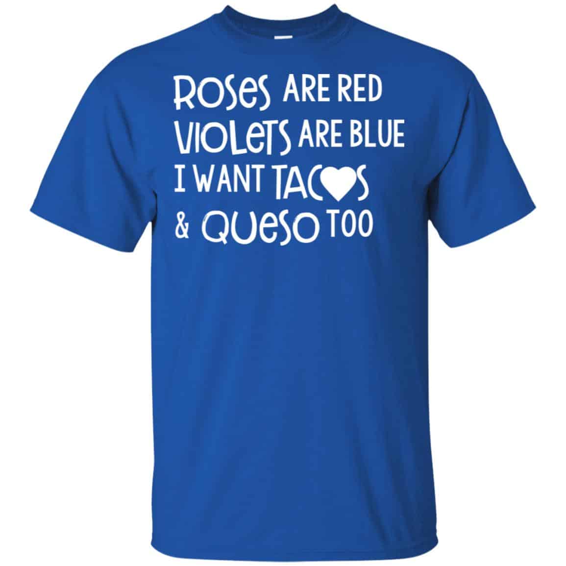 Roses Are Red Violets Are Blue I Want Tacos & Queso Too Shirt, Hoodie, Tank