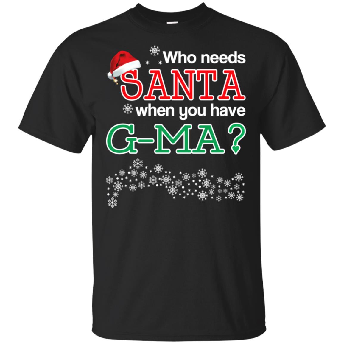 Who Needs Santa When You Have G-Ma? Christmas T-Shirts, Hoodie, Tank