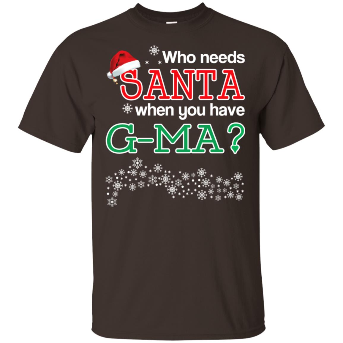 Who Needs Santa When You Have G-Ma? Christmas T-Shirts, Hoodie, Tank