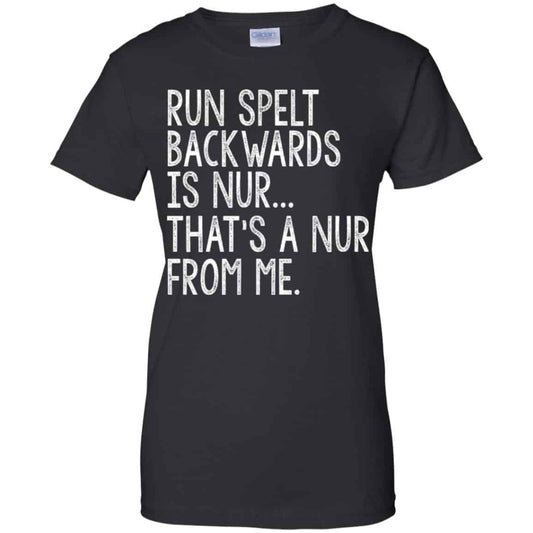 
	Run Spelt Back Wards Is Nur … That’s A Nur From Me Shirt, Hoodie, Tank