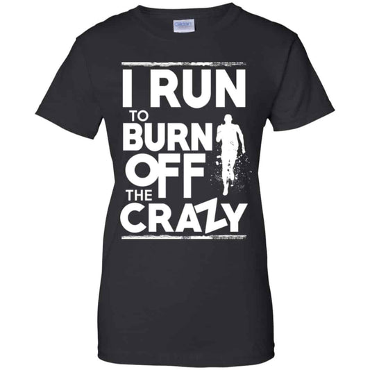 
	I Run To Burn Off The Crazy Shirt, Hoodie, Tank