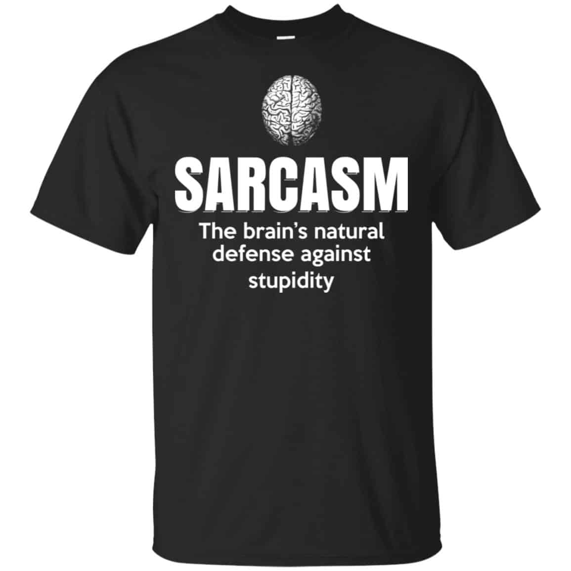 Sarcasm The Brain’s Natural Defense Against Stupidity Shirt, Hoodie, Tank