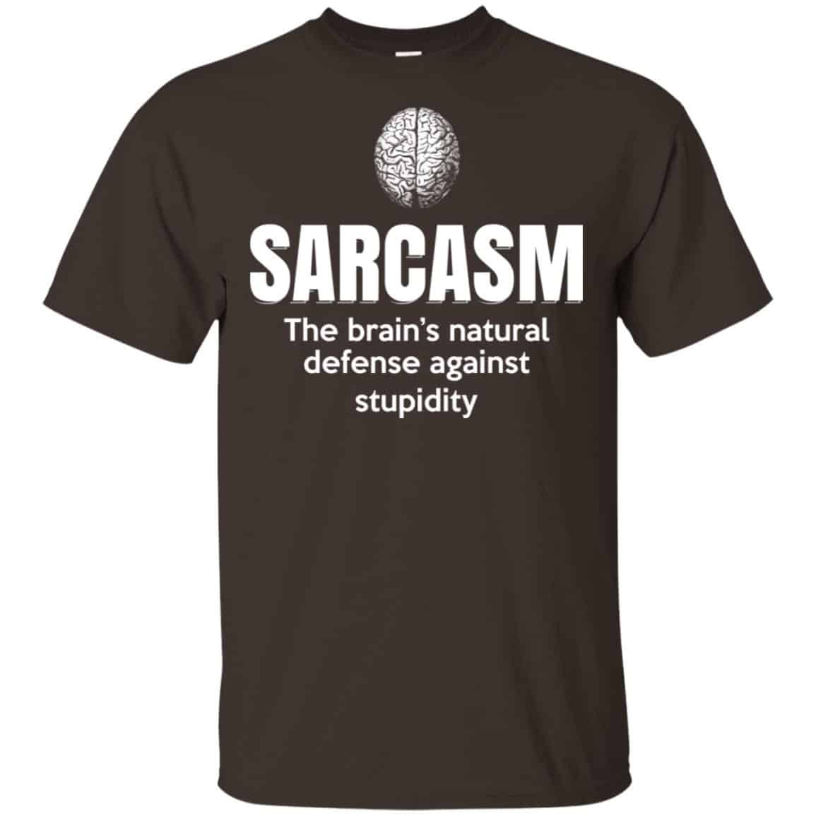 Sarcasm The Brain’s Natural Defense Against Stupidity Shirt, Hoodie, Tank