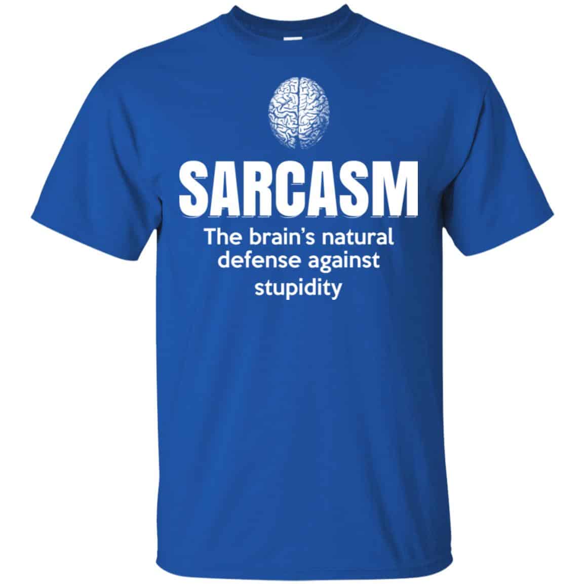Sarcasm The Brain’s Natural Defense Against Stupidity Shirt, Hoodie, Tank
