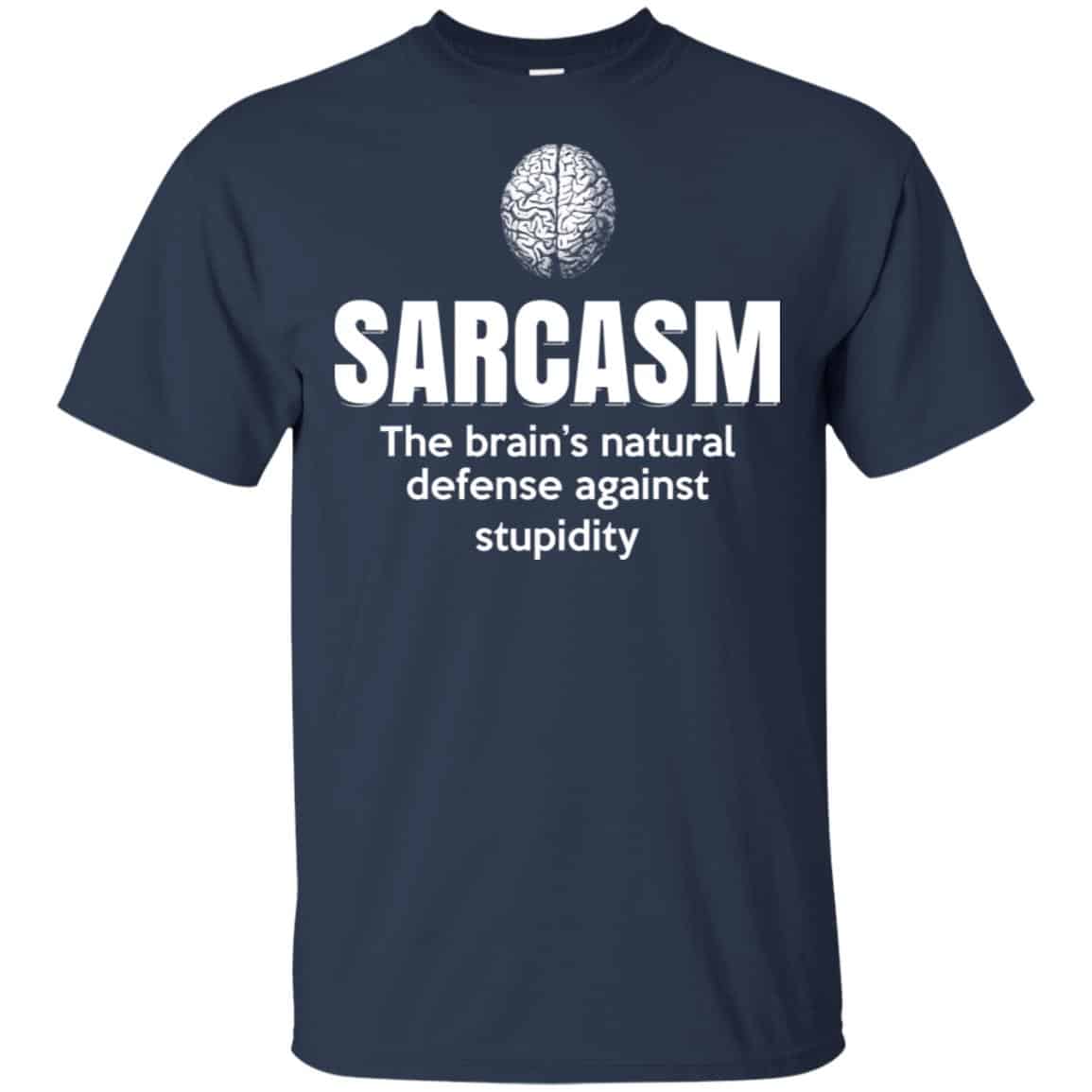 Sarcasm The Brain’s Natural Defense Against Stupidity Shirt, Hoodie, Tank