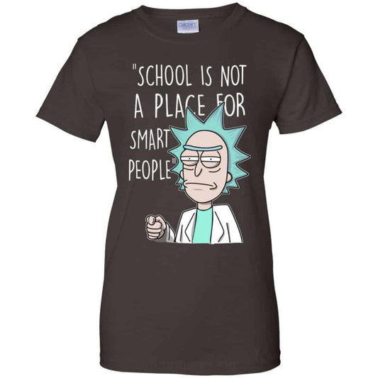 School Is Not A Place For Smart People – Rick And Morty Shirt, Hoodie, Tank