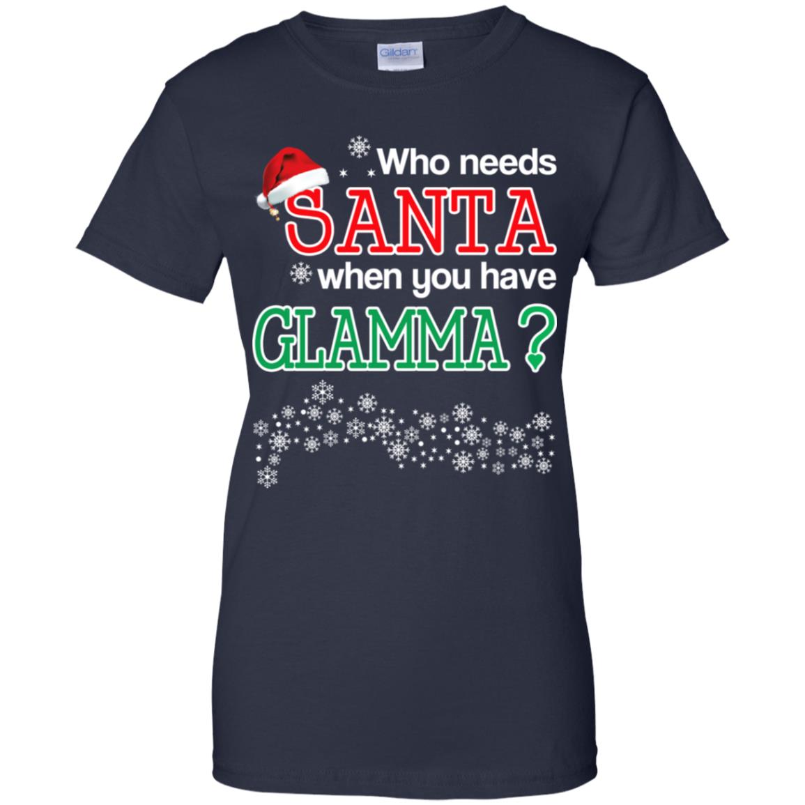Who Needs Santa When You Have Glamma? Christmas T-Shirts, Hoodie, Tank