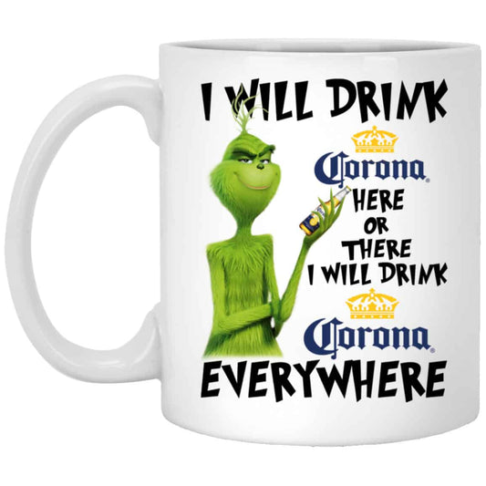
	The Grinch: I Will Drink Corona Here Or There I Will Drink Corona Everywhere Mug