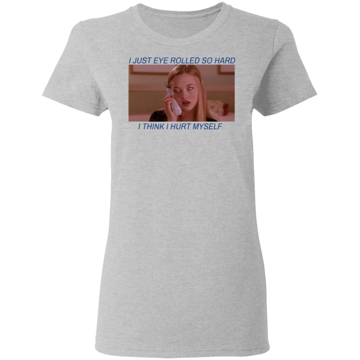 I Just Eye Rolled So Hard I Think I Hurt Myself Shirt, Hoodie, Tank