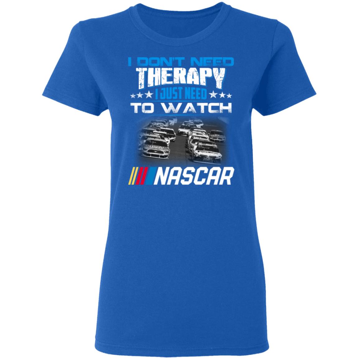 I Don’t Need Therapy I Just Need To Watch Nascar Shirt, Hoodie, Tank