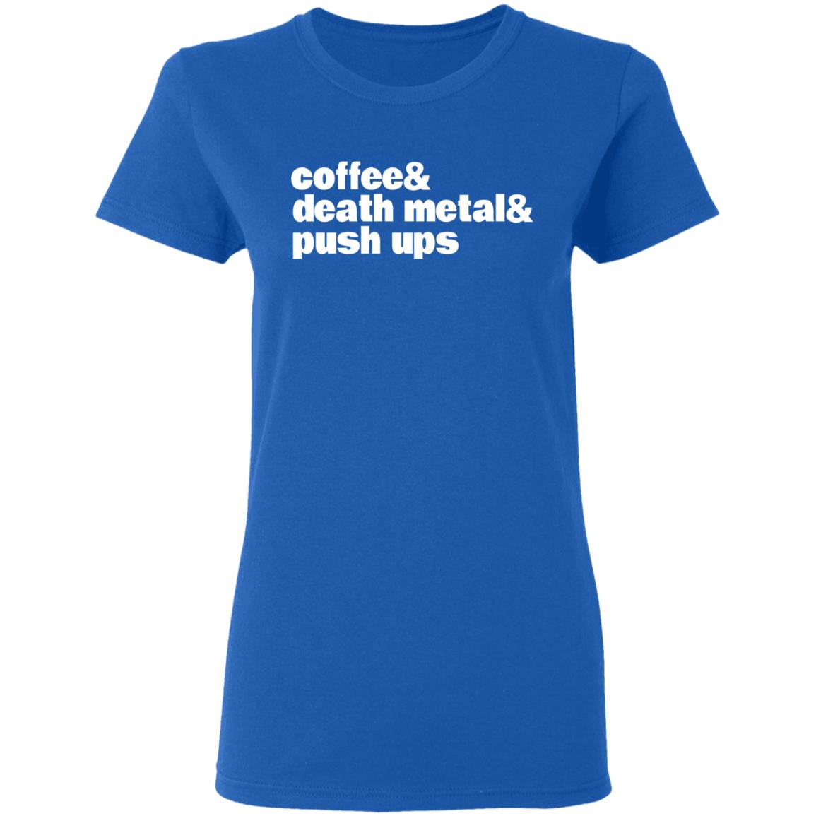 Coffee & Death Metal & Push Ups Shirt, Hoodie, Tank