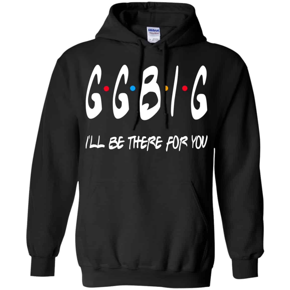 GGBig I’ll Be There For You Friends Shirt, Hoodie, Tank