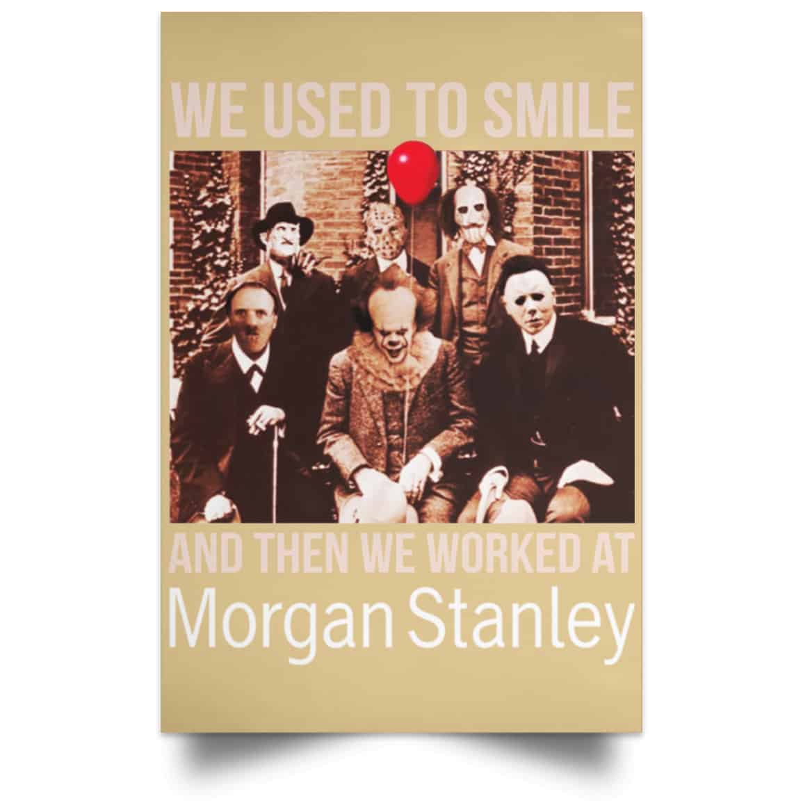 We Used To Smile And Then We Worked At Morgan Stanley Poster
