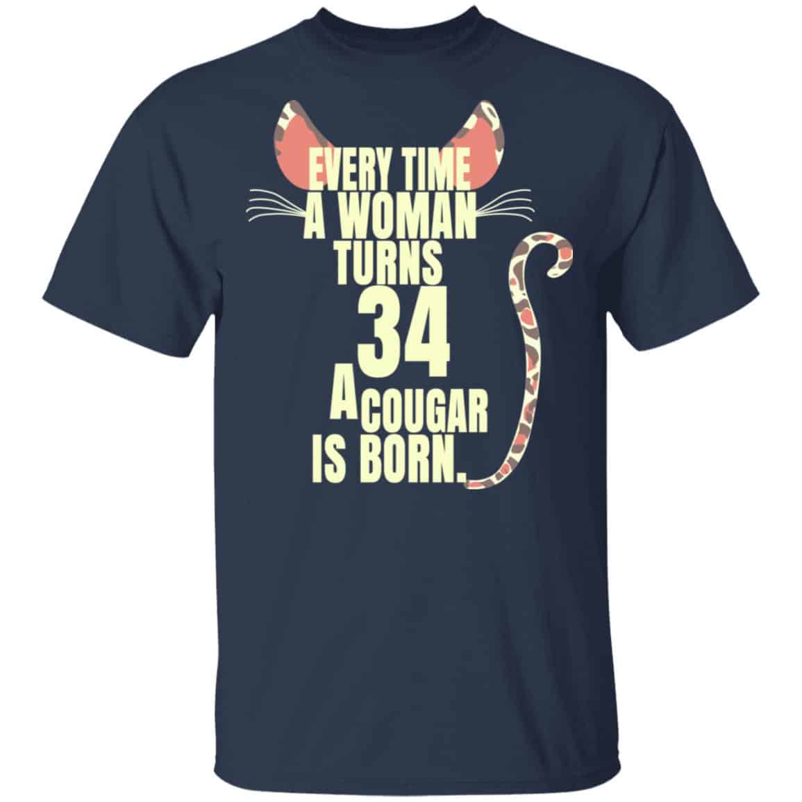 Every Time A Woman Turns 34 A Cougar Is Born Birthday Shirt, Hoodie, Tank