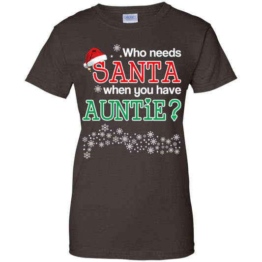 Who Needs Santa When You Have Auntie? Christmas T-Shirts, Hoodie, Tank