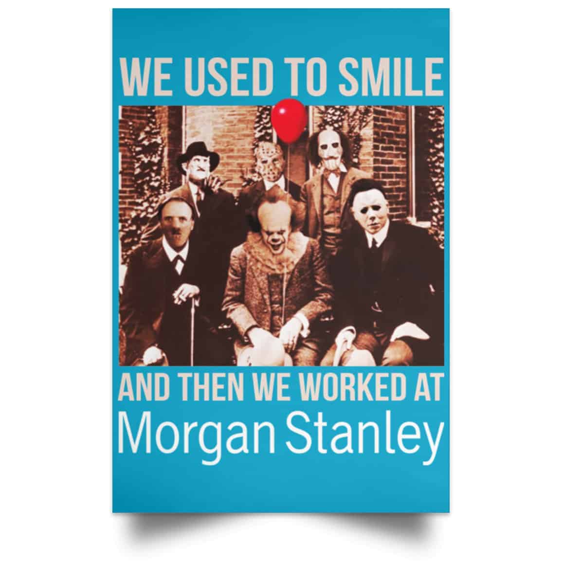 We Used To Smile And Then We Worked At Morgan Stanley Poster