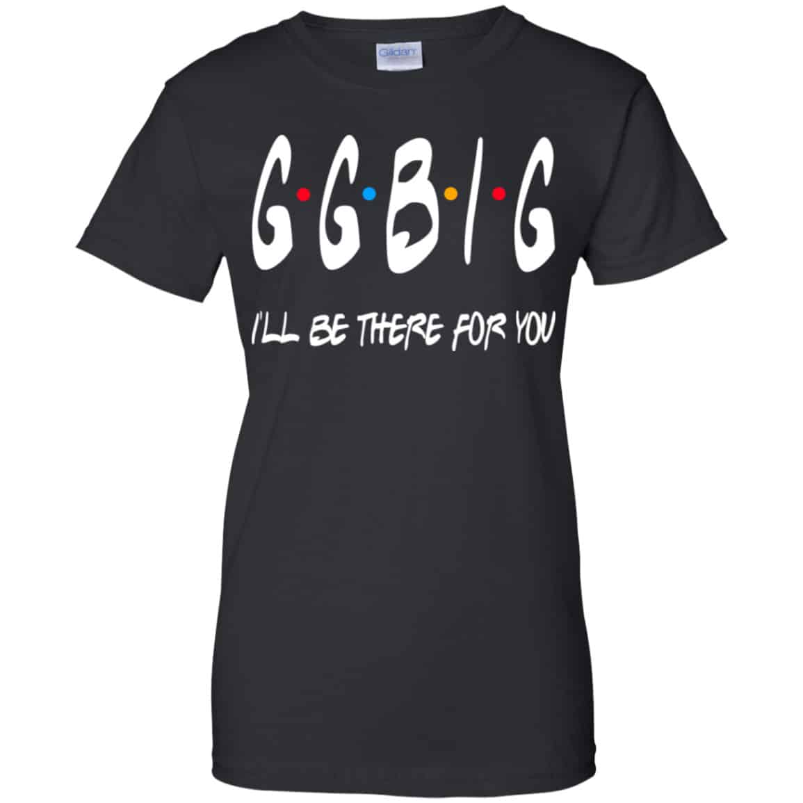
	GGBig I’ll Be There For You Friends Shirt, Hoodie, Tank