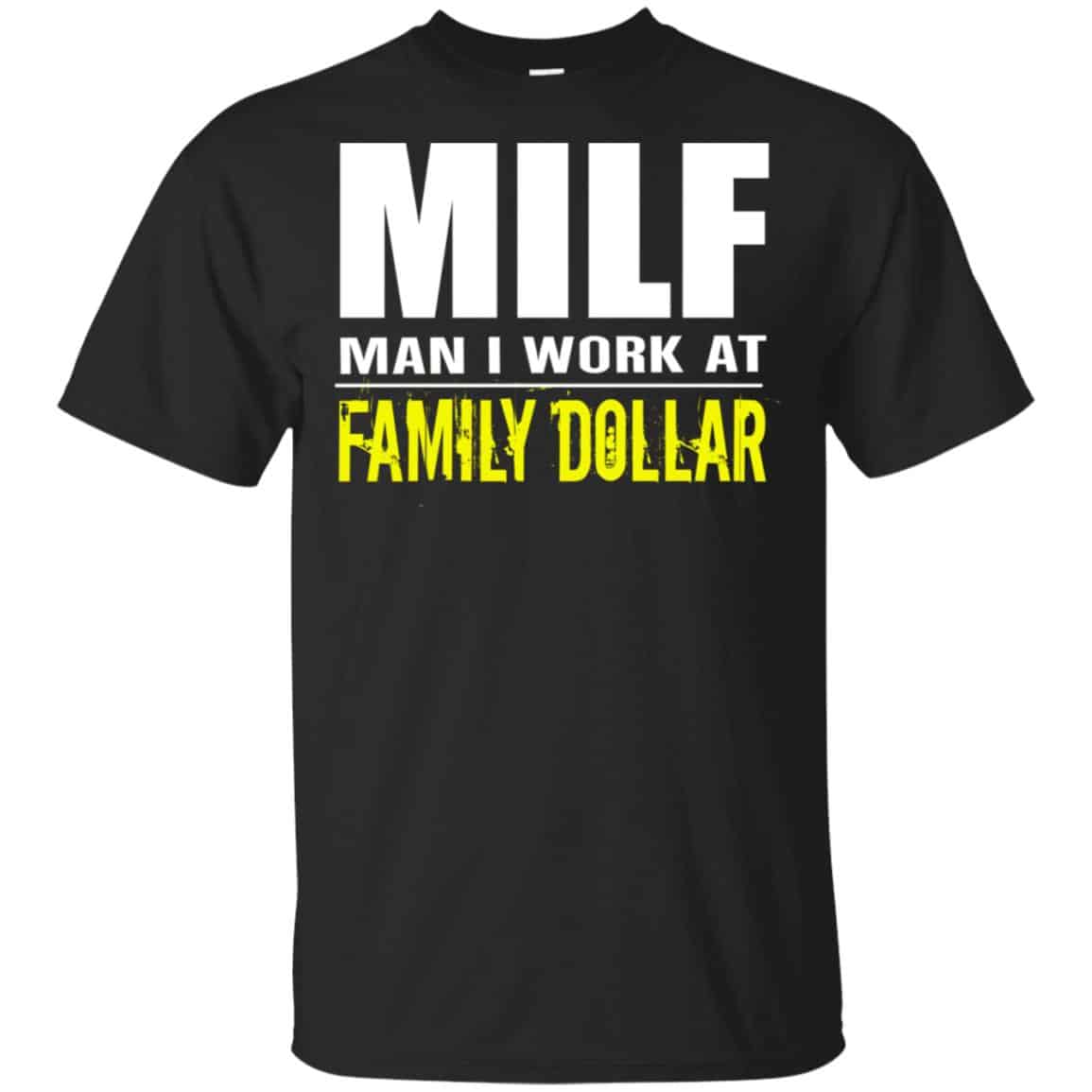 Milf Man I Work At Family Dollar Shirt, Hoodie, Tank