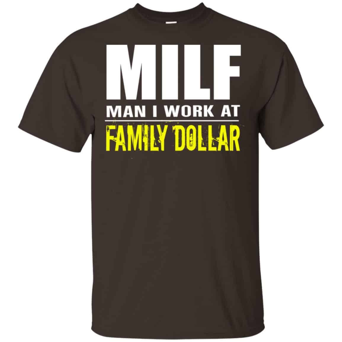 Milf Man I Work At Family Dollar Shirt, Hoodie, Tank
