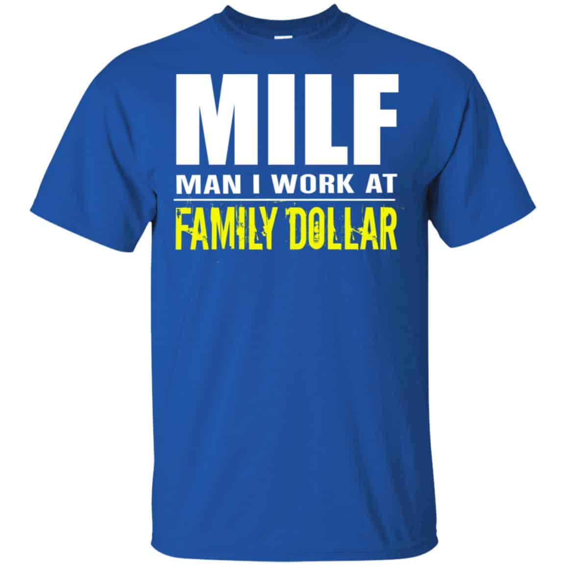 Milf Man I Work At Family Dollar Shirt, Hoodie, Tank