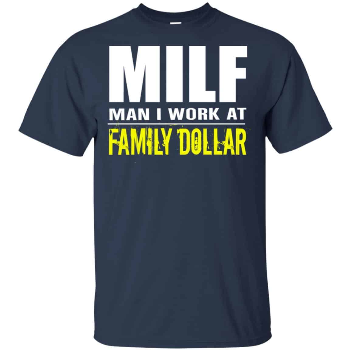 Milf Man I Work At Family Dollar Shirt, Hoodie, Tank