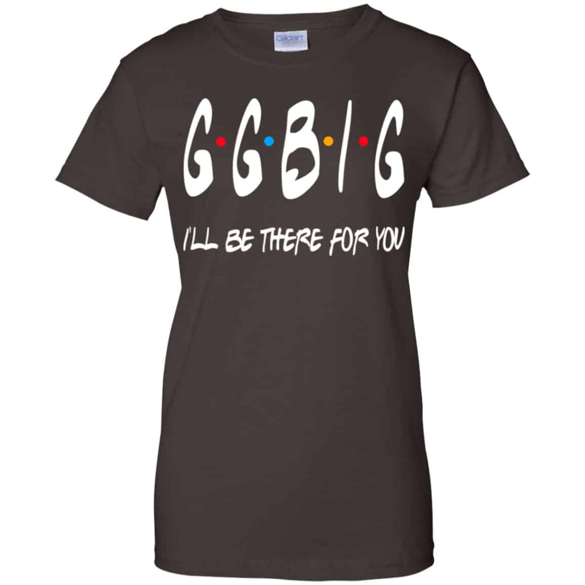 GGBig I’ll Be There For You Friends Shirt, Hoodie, Tank