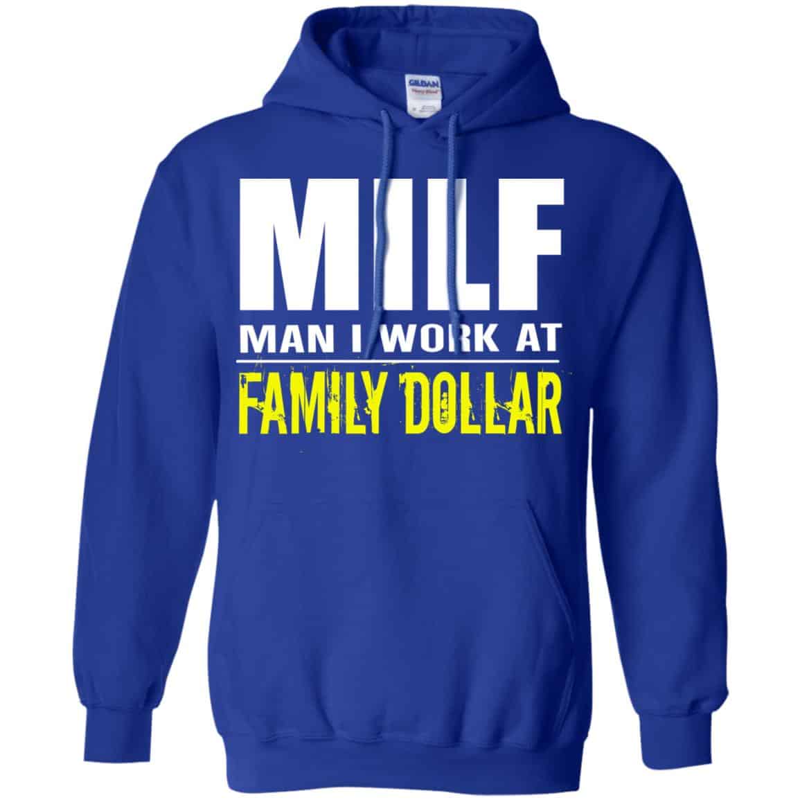 Milf Man I Work At Family Dollar Shirt, Hoodie, Tank