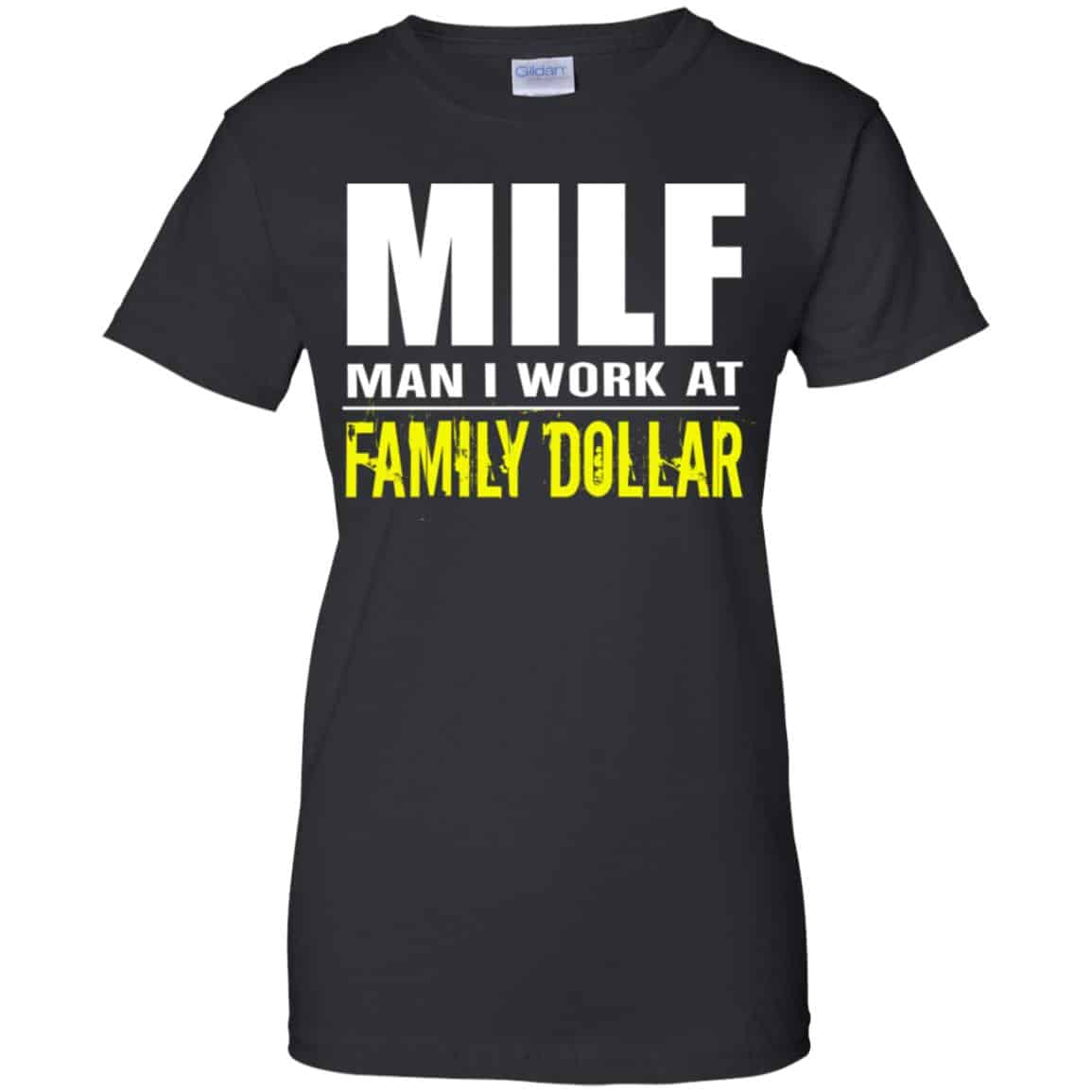 
	Milf Man I Work At Family Dollar Shirt, Hoodie, Tank