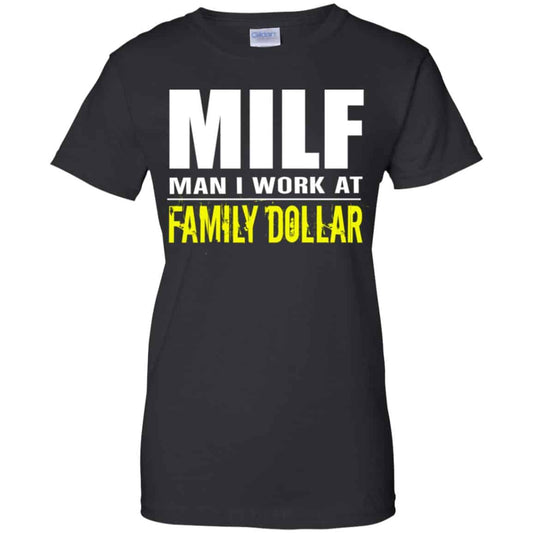 
	Milf Man I Work At Family Dollar Shirt, Hoodie, Tank
