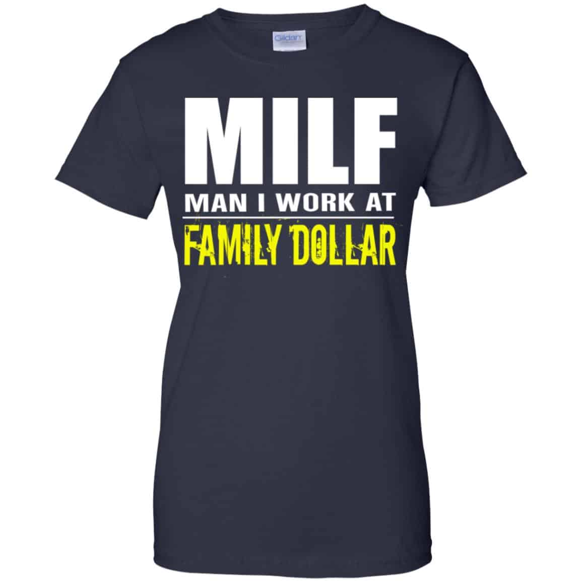 Milf Man I Work At Family Dollar Shirt, Hoodie, Tank