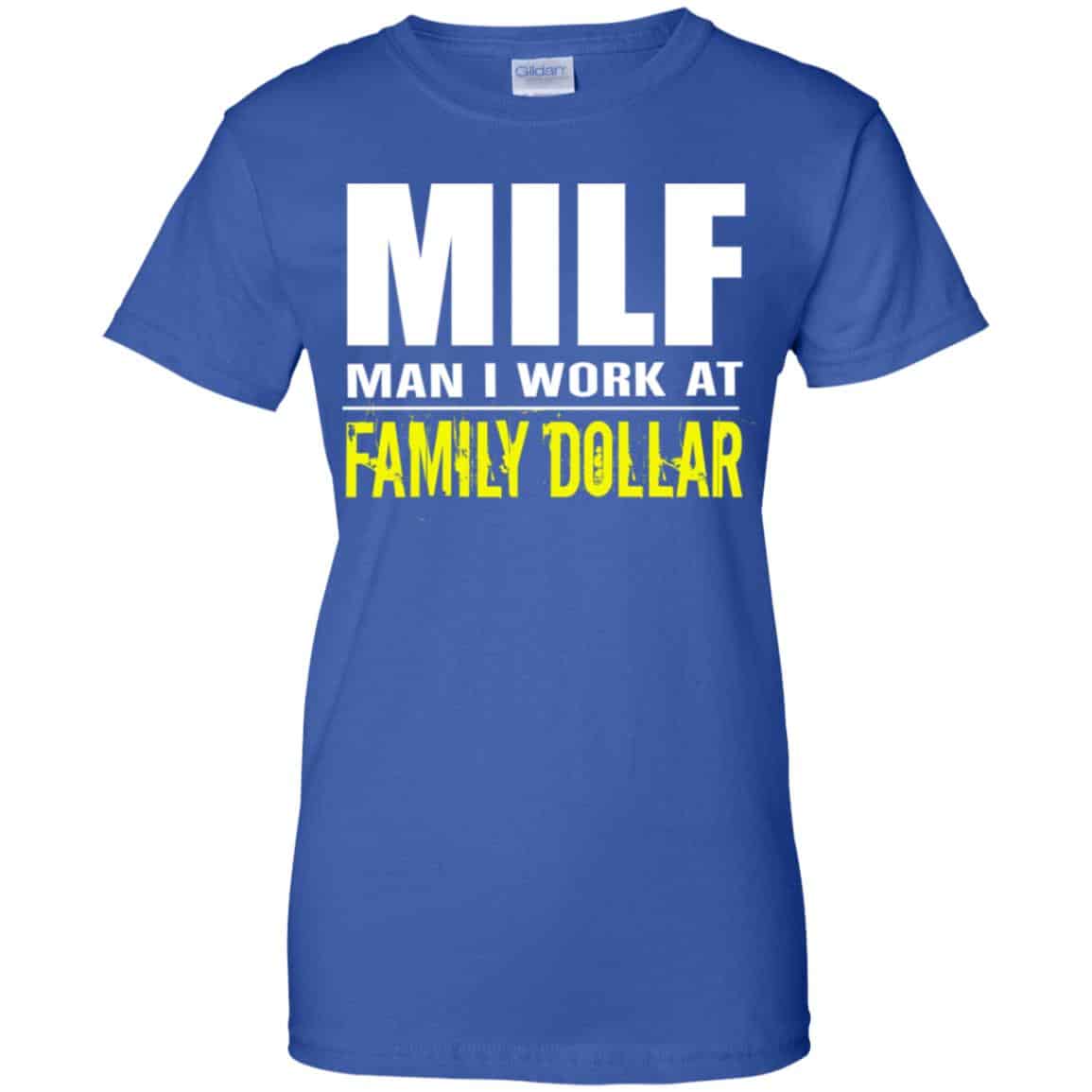 Milf Man I Work At Family Dollar Shirt, Hoodie, Tank