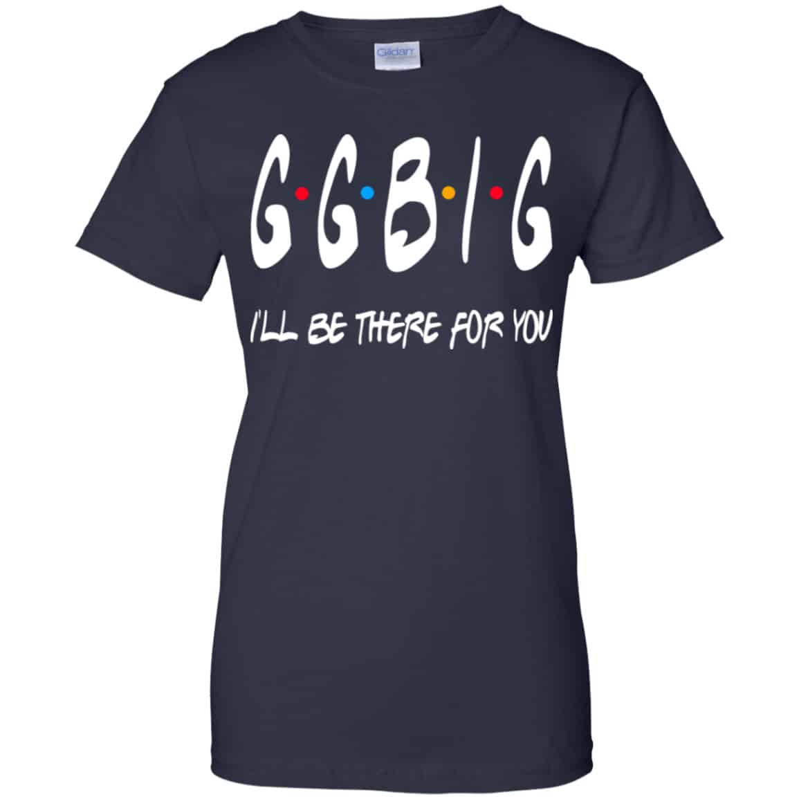 GGBig I’ll Be There For You Friends Shirt, Hoodie, Tank