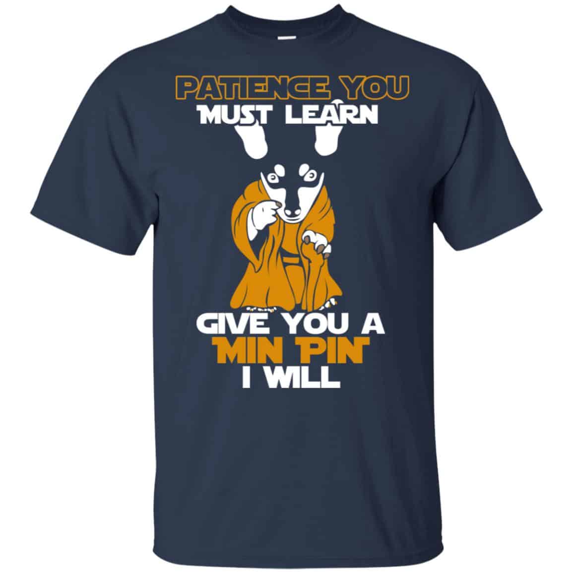 Patience You Must Learn Give You A Min Pin i Will Star Wars Shirt, Hoodie, Tank