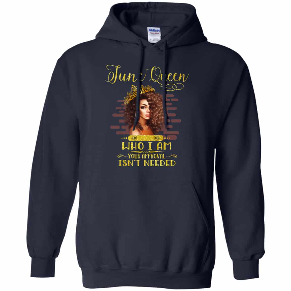 June Queen Who I Am Your Approval Isn’t Needed Shirt, Hoodie, Tank