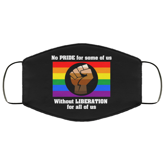 No Pride For Some Of Us Without Liberation For All Of Us Face Mask