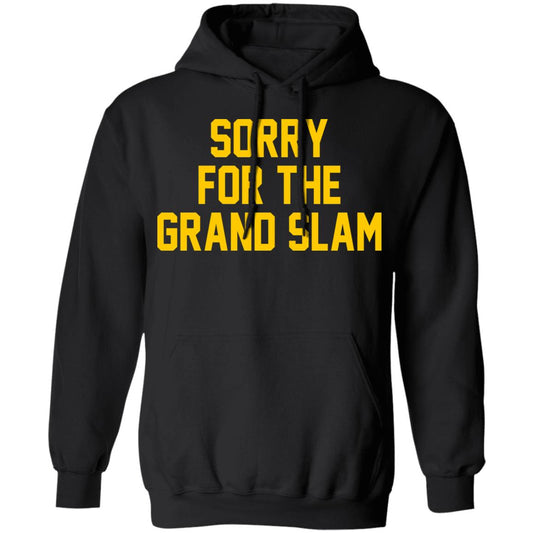 
	Sorry For The Grand Slam Shirt, Hoodie, Tank
