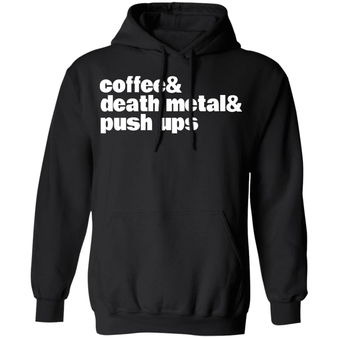 Coffee & Death Metal & Push Ups Shirt, Hoodie, Tank