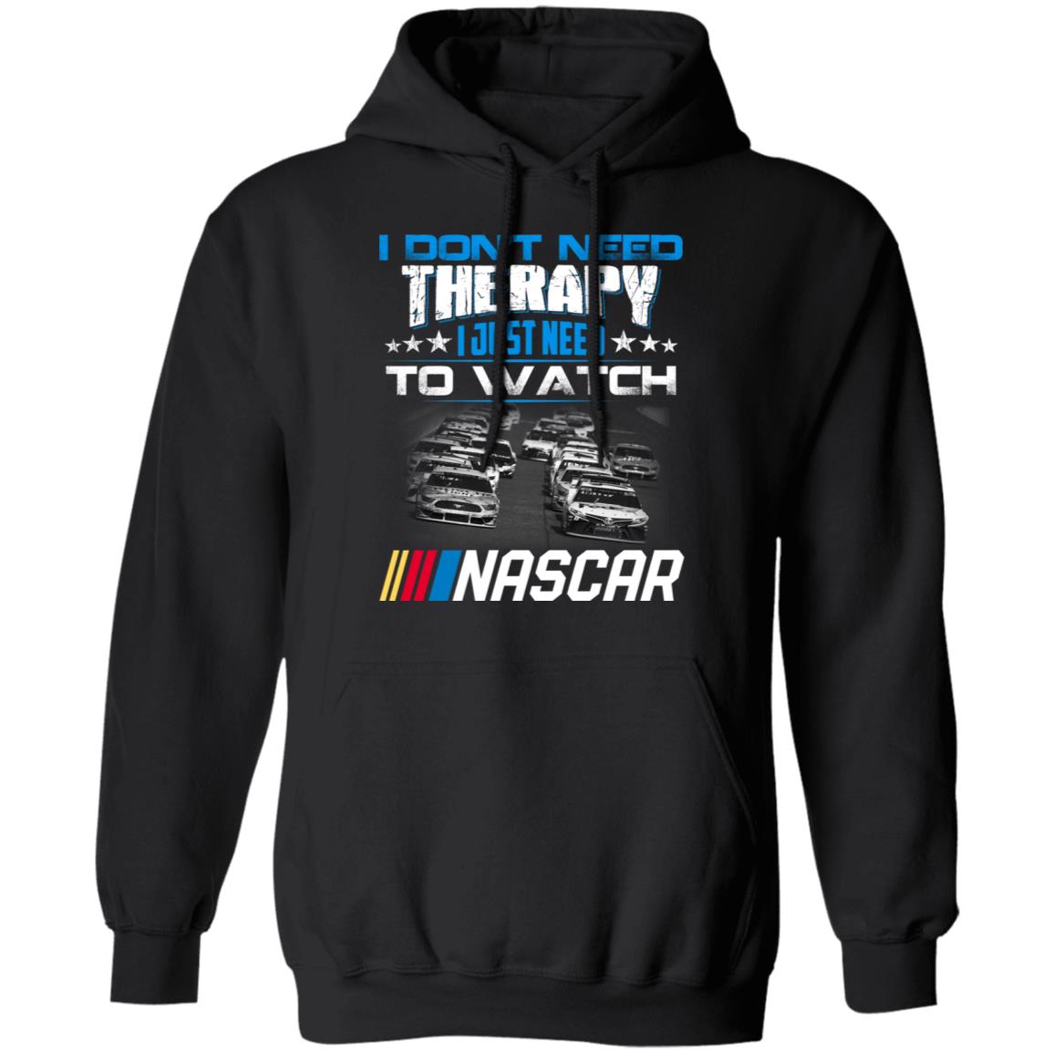 I Don’t Need Therapy I Just Need To Watch Nascar Shirt, Hoodie, Tank