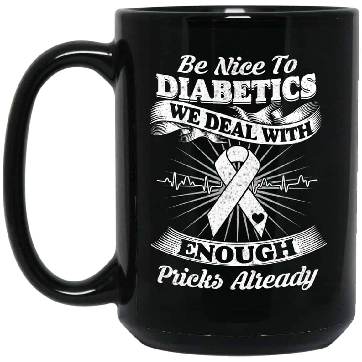 Be Nice To Diabetics We Deal With Enough Pricks Already Mug