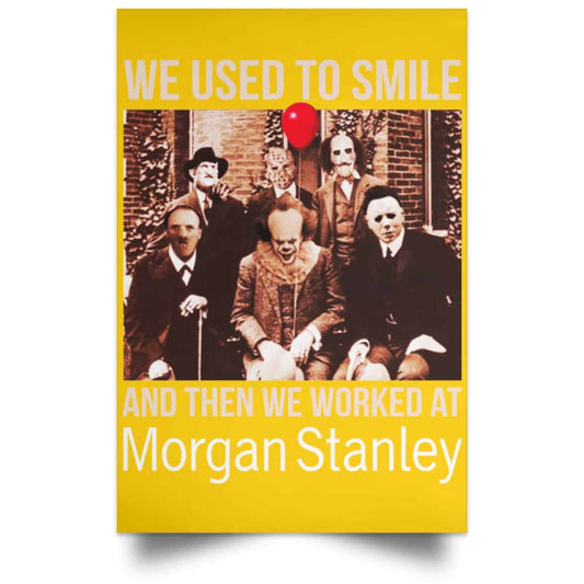 
	We Used To Smile And Then We Worked At Morgan Stanley Poster