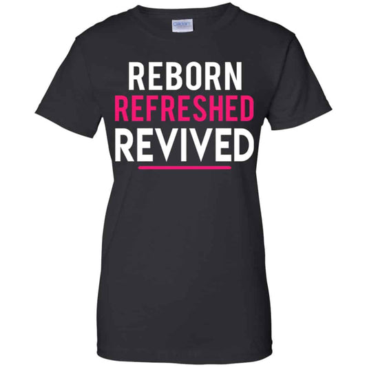 
	Reborn Refreshed Revived Shirt, Hoodie, Tank
