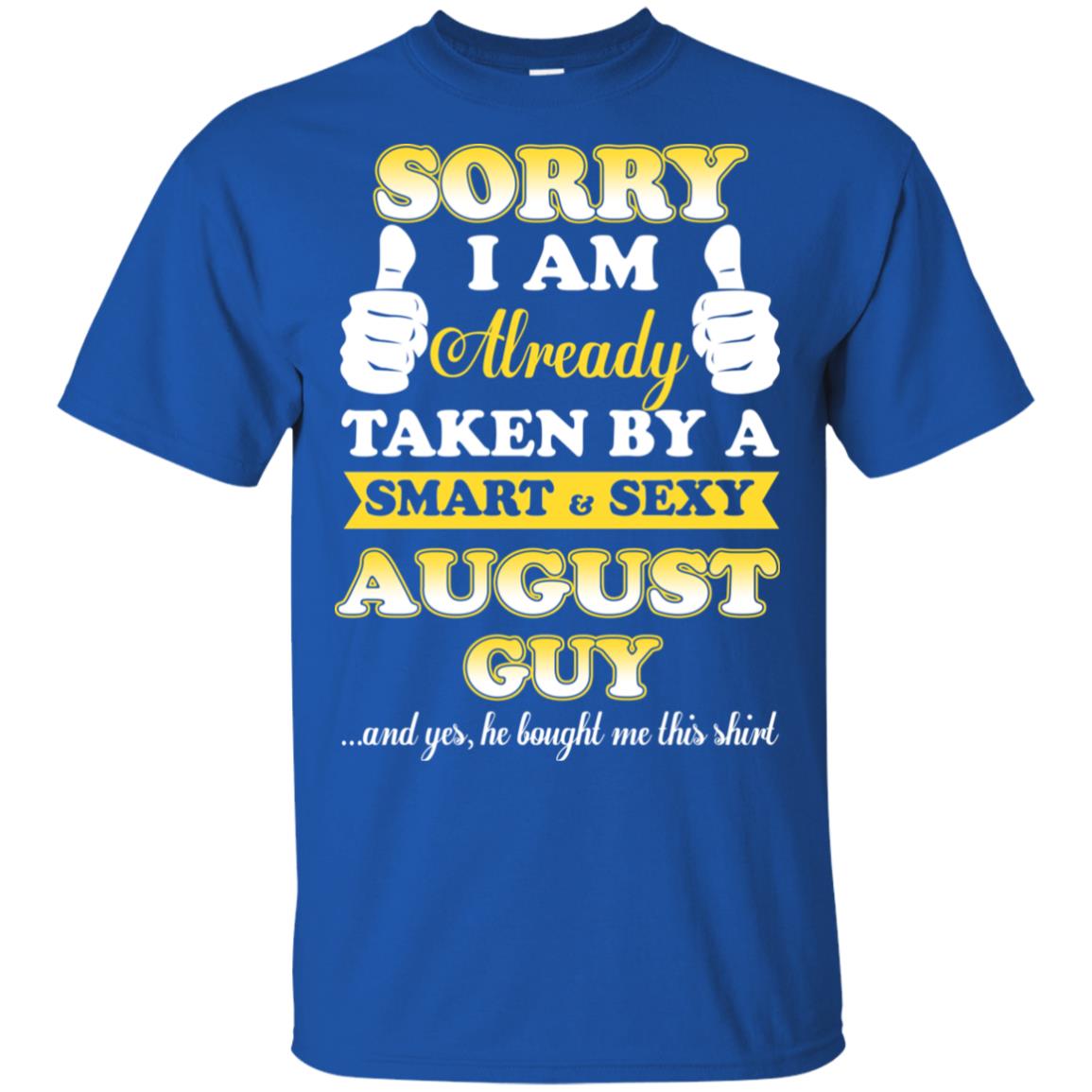 Sorry I Am Already Taken By A Smart & Sexy August Guy T-Shirts, Hoodie, Tank