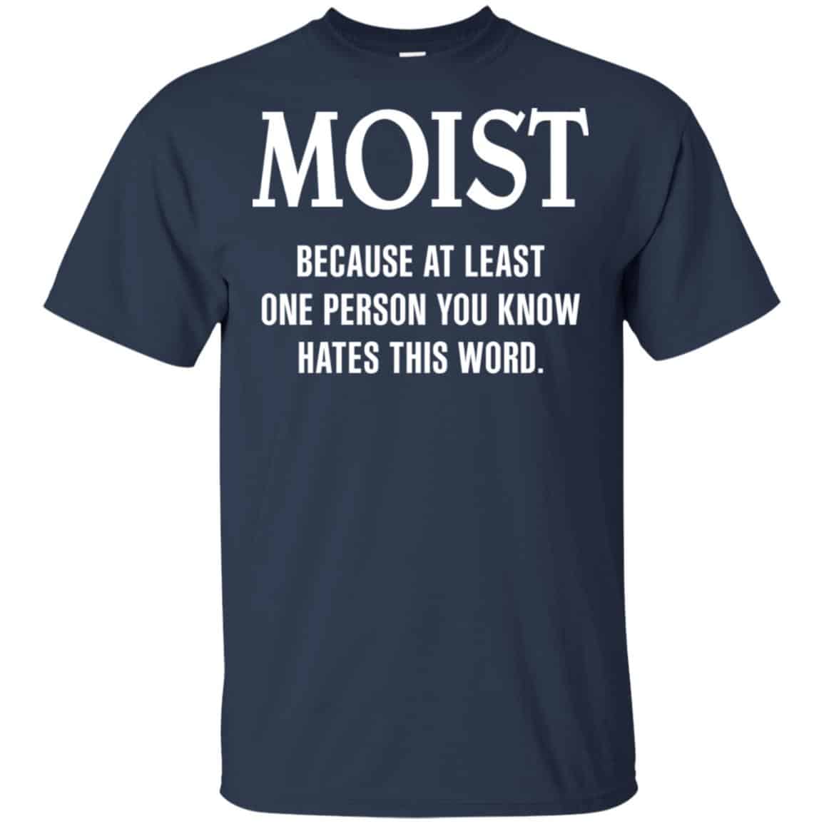 Moist Because At Least One Person You Know Hates This Word Shirt, Hoodie, Tank