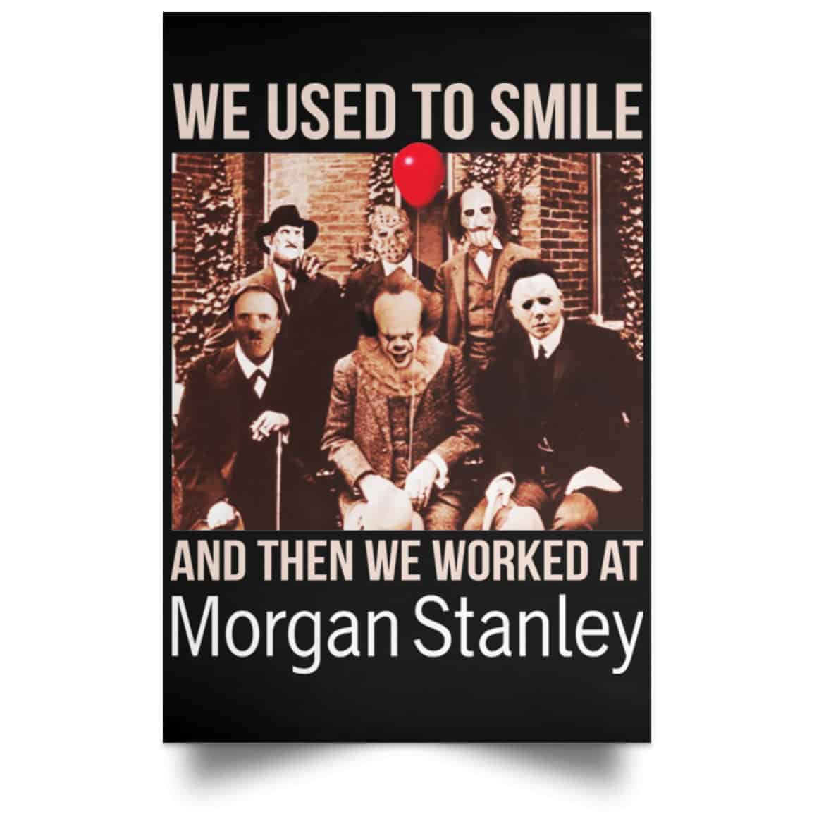 We Used To Smile And Then We Worked At Morgan Stanley Poster