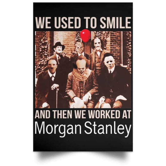 We Used To Smile And Then We Worked At Morgan Stanley Poster