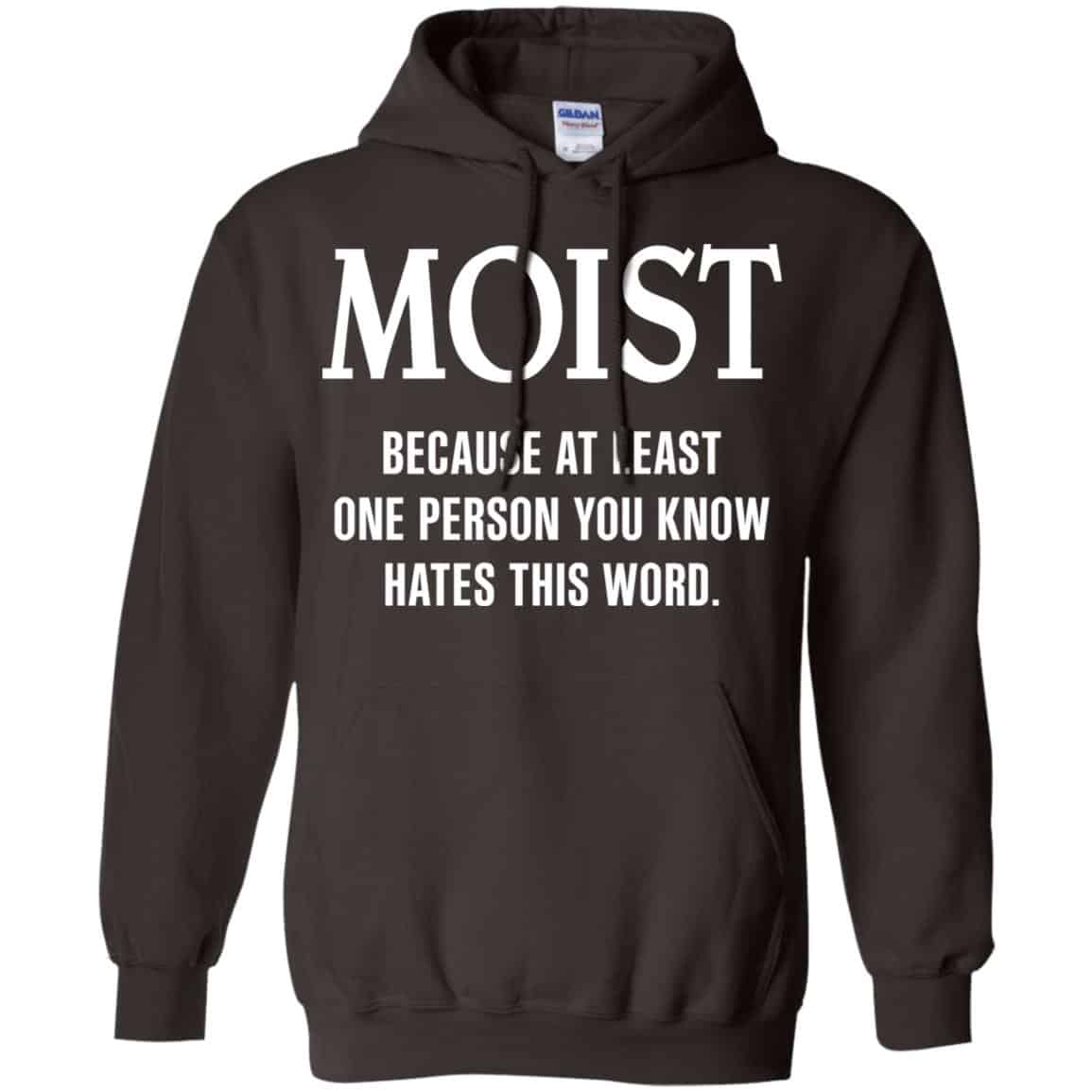 Moist Because At Least One Person You Know Hates This Word Shirt, Hoodie, Tank