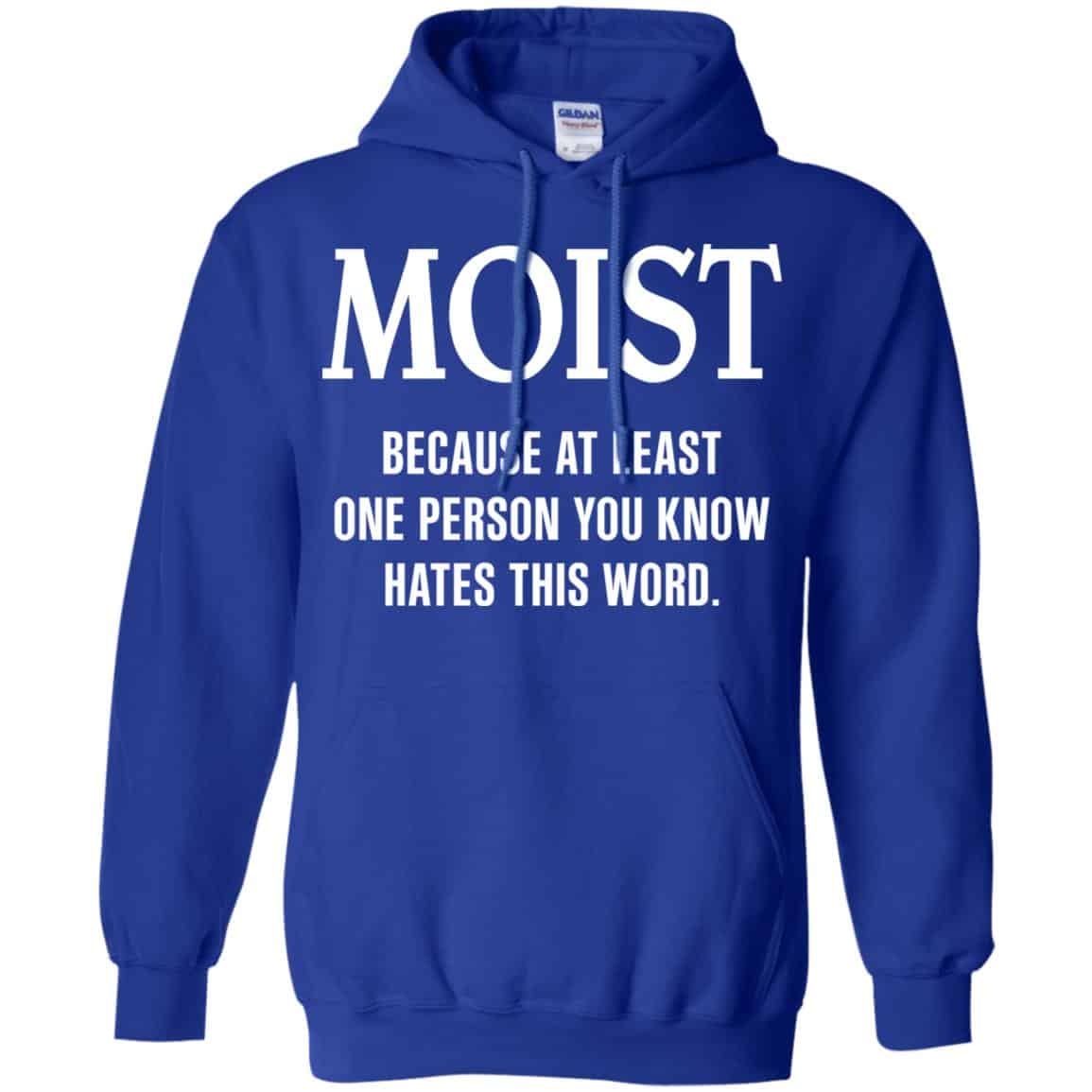 Moist Because At Least One Person You Know Hates This Word Shirt, Hoodie, Tank