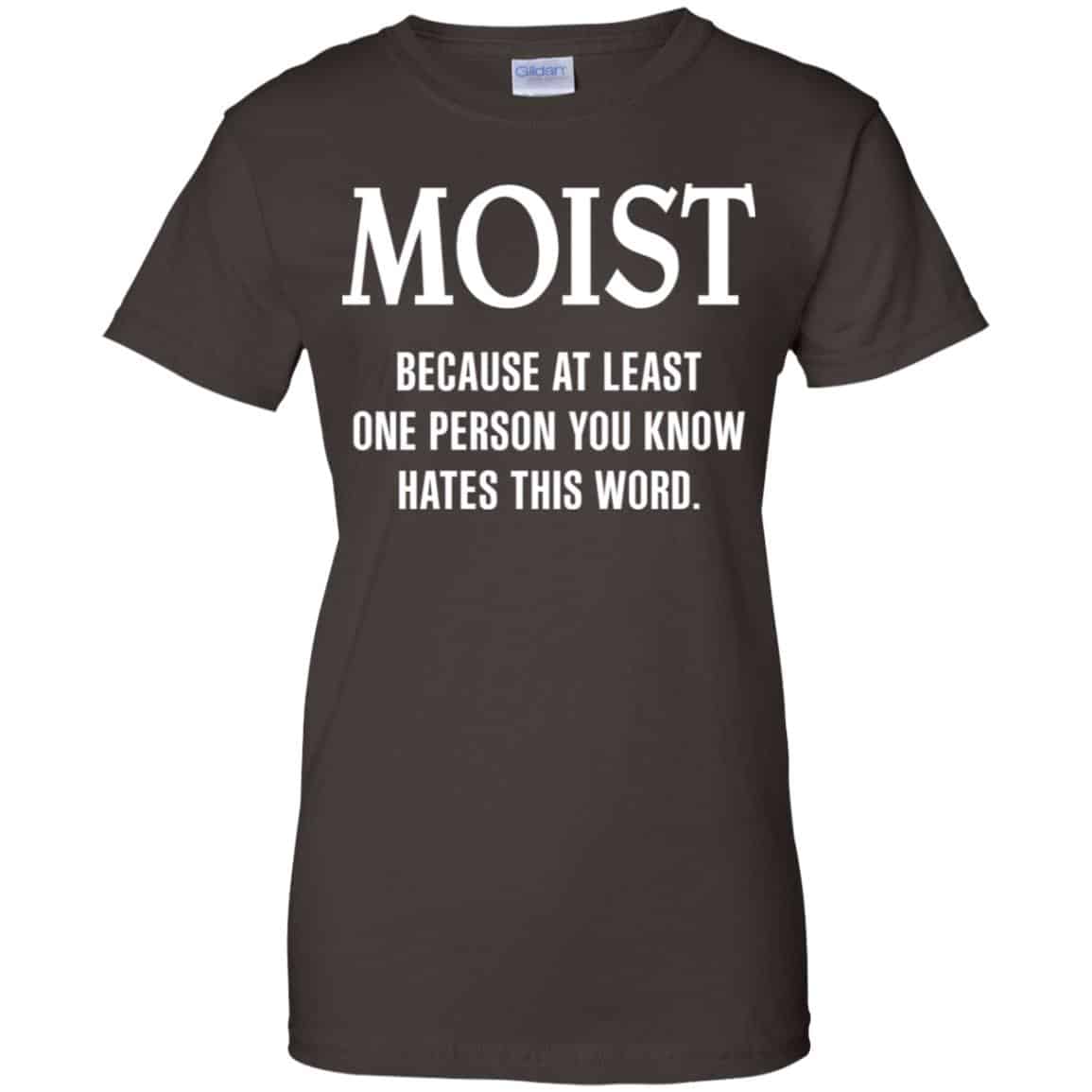 Moist Because At Least One Person You Know Hates This Word Shirt, Hoodie, Tank